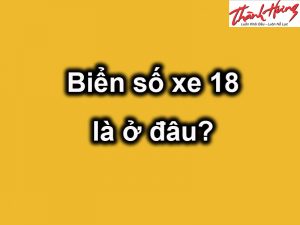 18 là biển số xe ở đâu