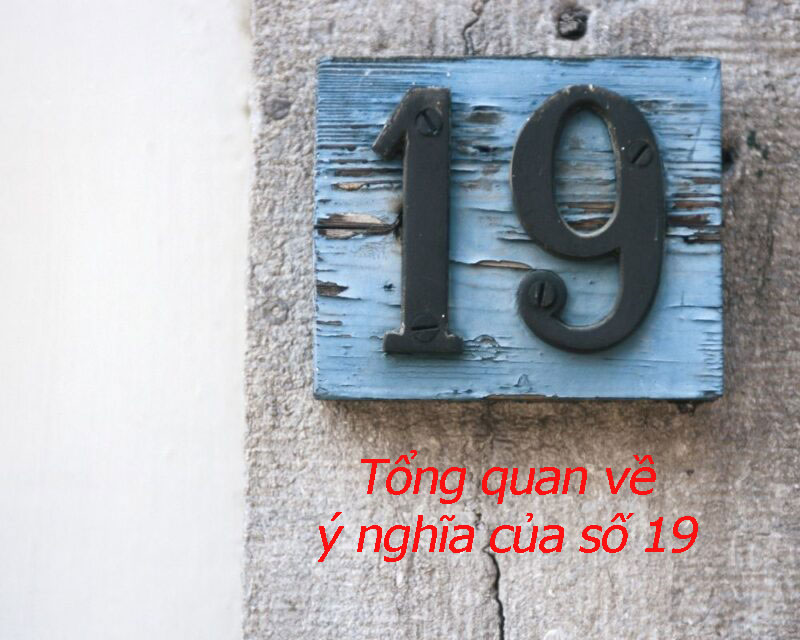 Tổng quan về ý nghĩa của số 19 Tổng quan về ý nghĩa của số 19